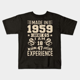 Made In 1959 I Am Not 65 I Am 18 With 47 Years Of Experience Kids T-Shirt